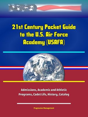 cover image of 21st Century Pocket Guide to the U.S. Air Force Academy (USAFA)--Admissions, Academic and Athletic Programs, Cadet Life, History, Catalog